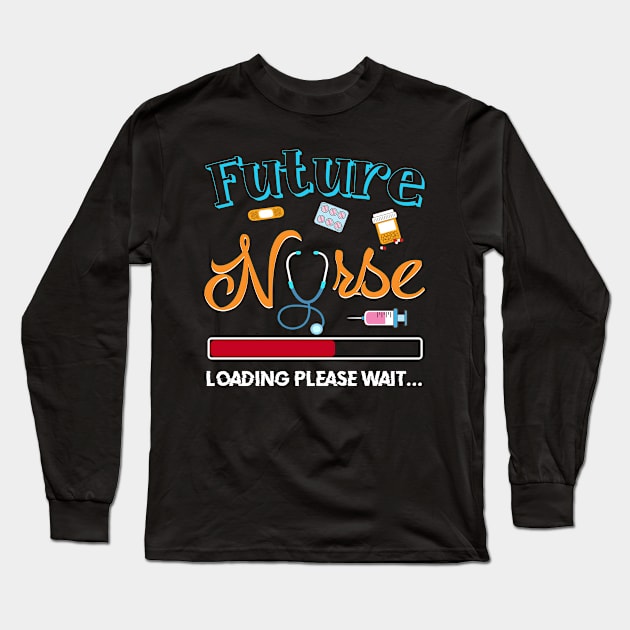 Future Nurse Loading T shirt For Who Want To Became Nurse Long Sleeve T-Shirt by crosszcp2